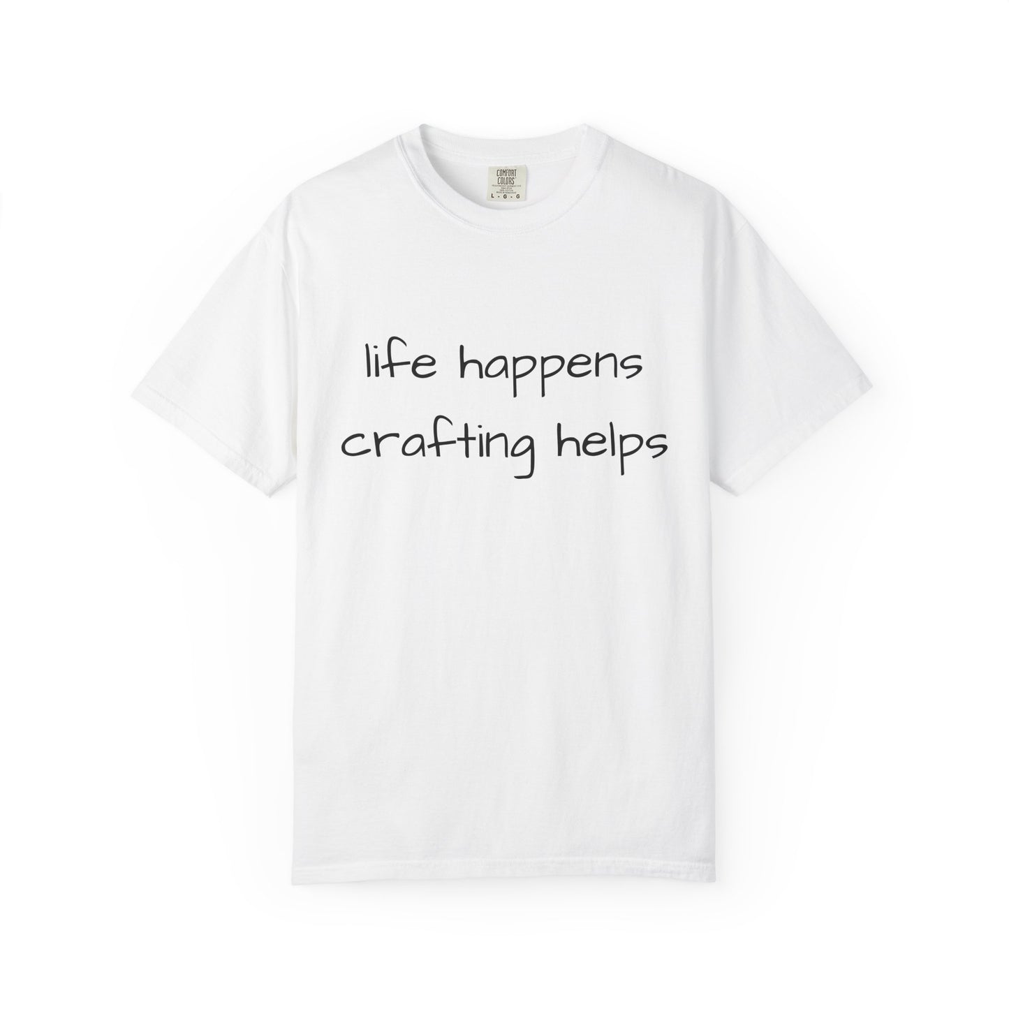 Crafting T-Shirt — "Life Happens, Crafting Helps" Casual Tee for Scrappers