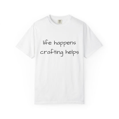 Crafting T-Shirt — "Life Happens, Crafting Helps" Casual Tee for Scrappers