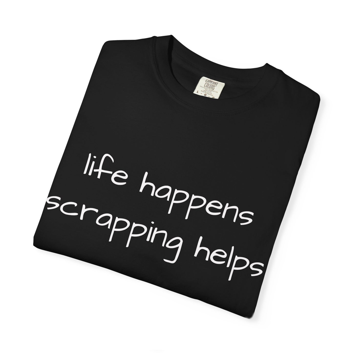 Scrapping T-Shirt — "Life Happens, Scrapping Helps" Casual Tee for Scrappers