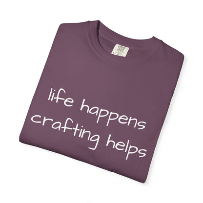 Crafting T-Shirt — "Life Happens, Crafting Helps" Casual Tee for Scrappers