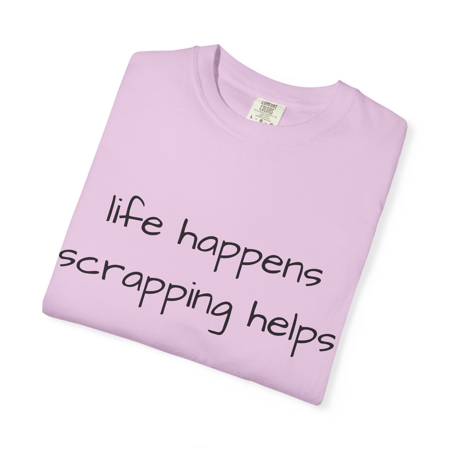 Scrapping T-Shirt — "Life Happens, Scrapping Helps" Casual Tee for Scrappers