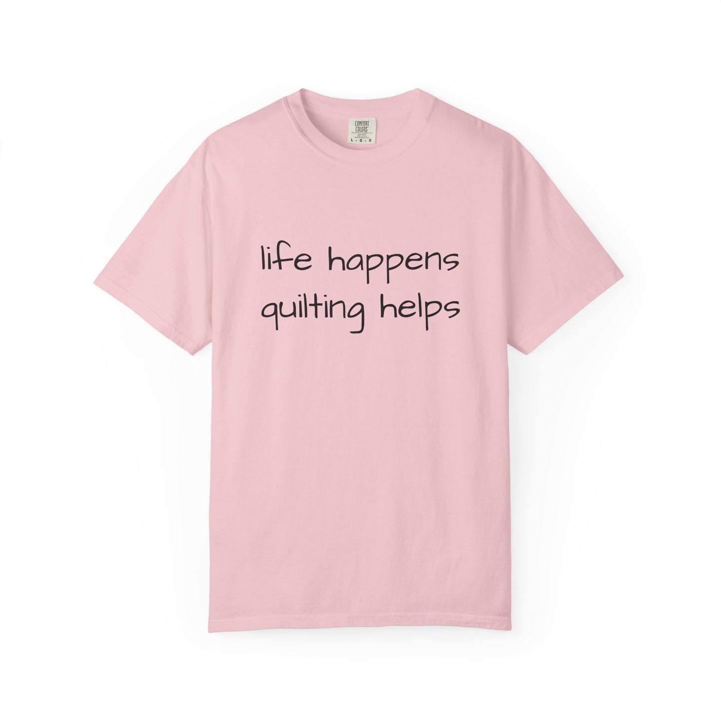 Quilting T-Shirt — "Life Happens, Quilting Helps" Casual Tee for Quilters