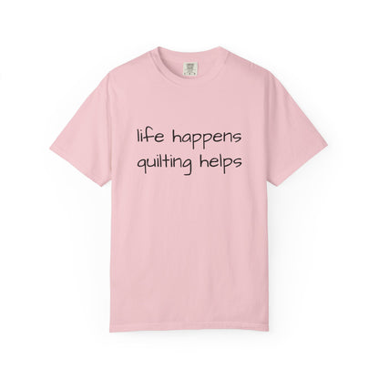 Quilting T-Shirt — "Life Happens, Quilting Helps" Casual Tee for Quilters