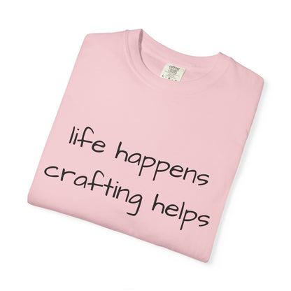 Crafting T-Shirt — "Life Happens, Crafting Helps" Casual Tee for Scrappers