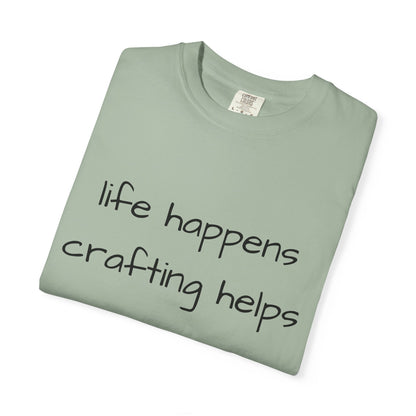Crafting T-Shirt — "Life Happens, Crafting Helps" Casual Tee for Scrappers