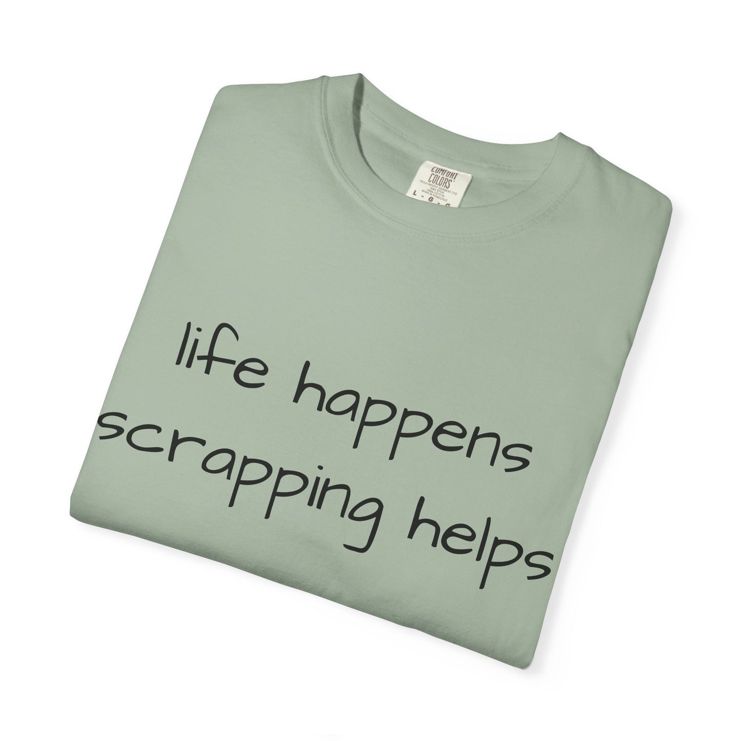 Scrapping T-Shirt — "Life Happens, Scrapping Helps" Casual Tee for Scrappers
