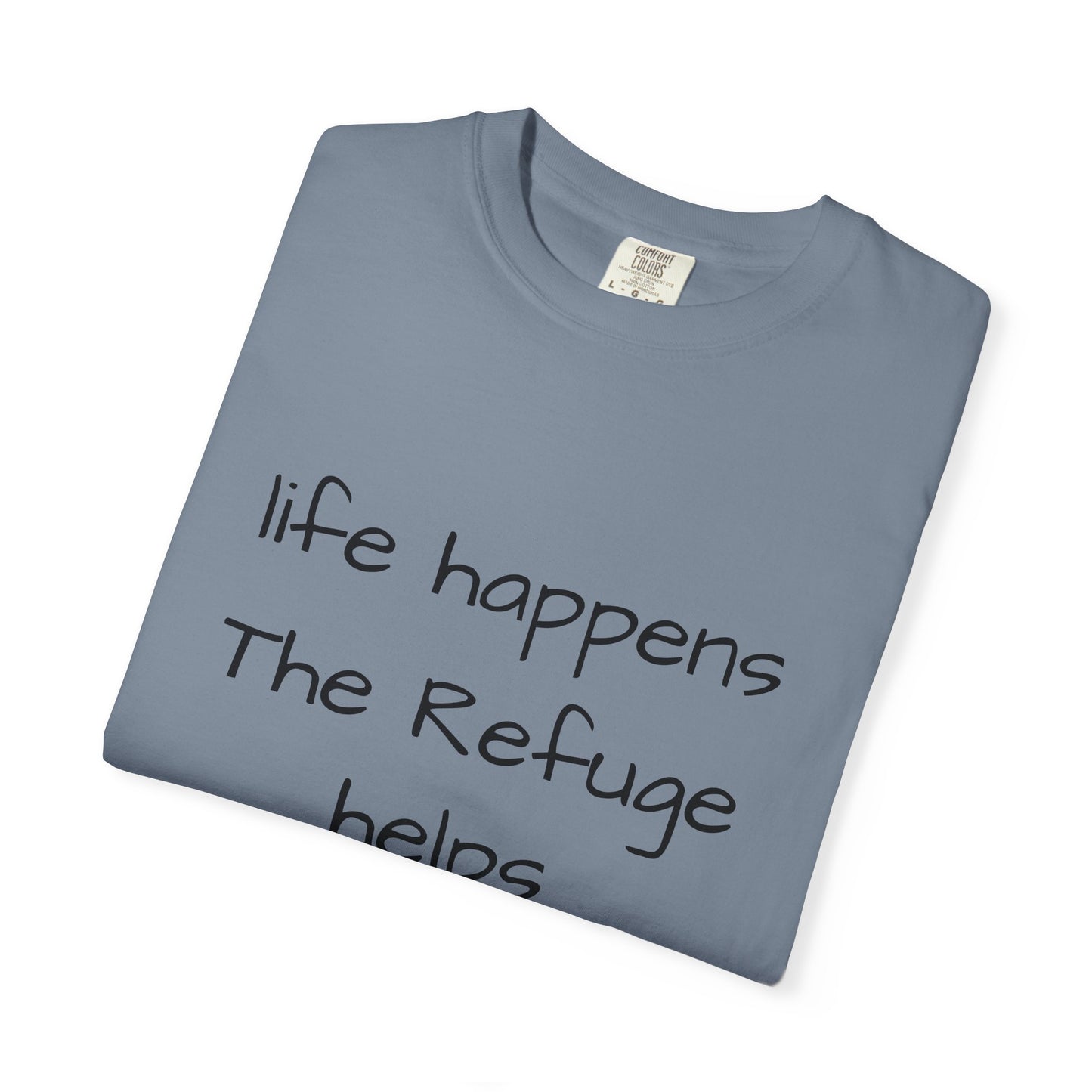 The Refuge T-Shirt — "Life Happens, The Refuge Helps" Casual Tee for crafters