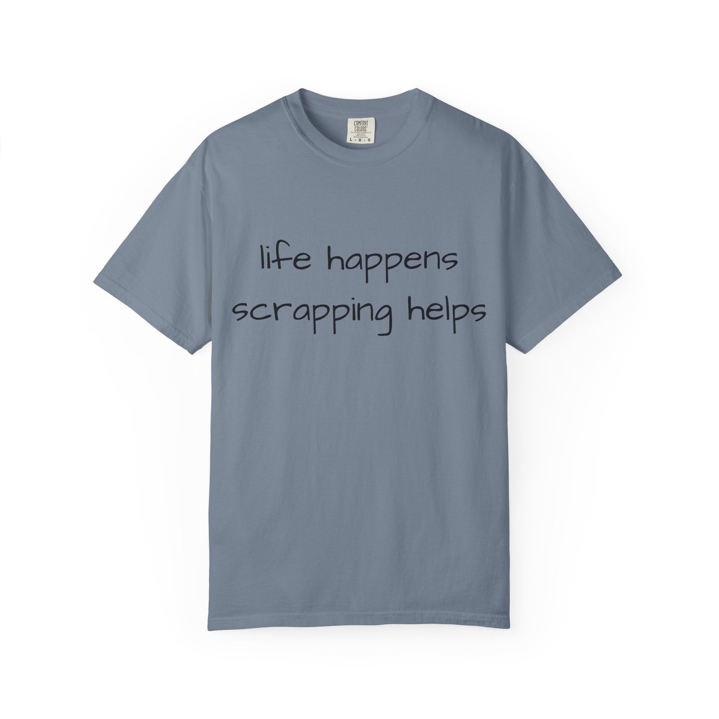 Scrapping T-Shirt — "Life Happens, Scrapping Helps" Casual Tee for Scrappers