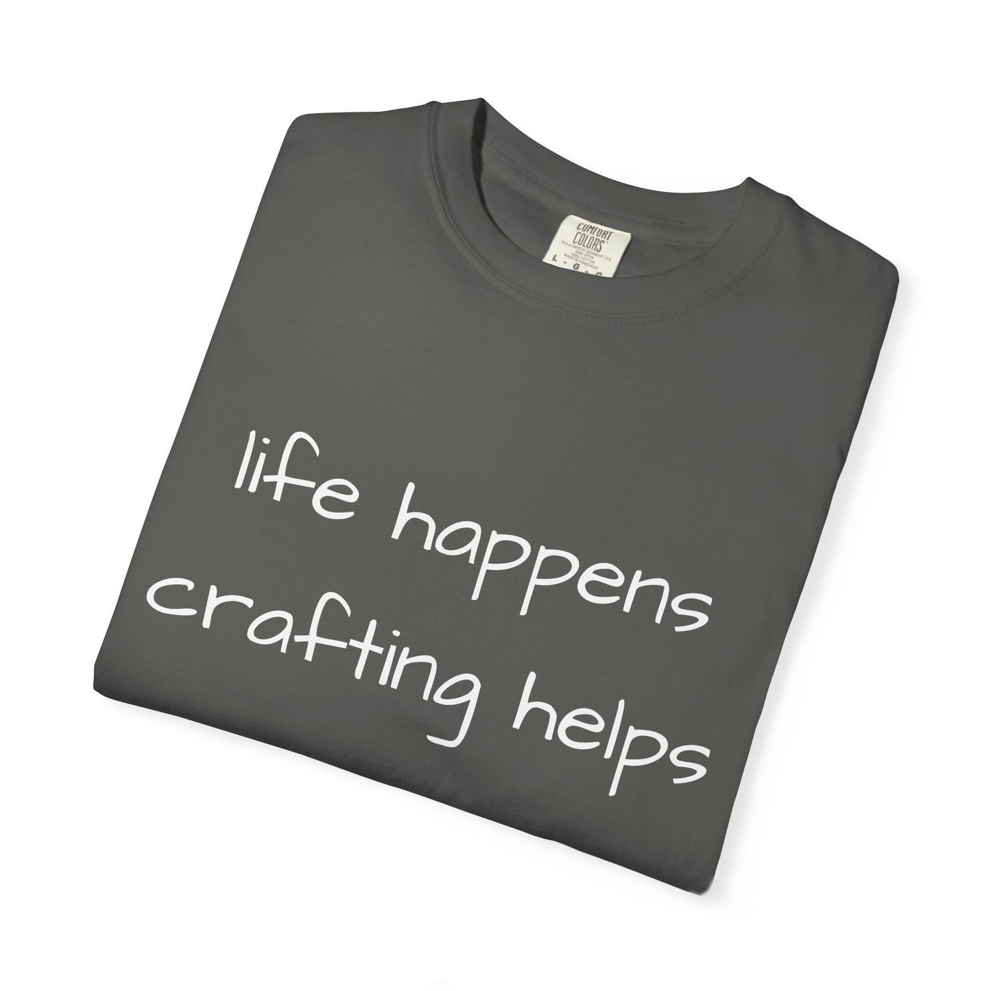 Crafting T-Shirt — "Life Happens, Crafting Helps" Casual Tee for Scrappers
