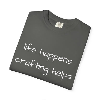 Crafting T-Shirt — "Life Happens, Crafting Helps" Casual Tee for Scrappers