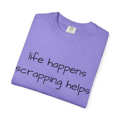Scrapping T-Shirt — "Life Happens, Scrapping Helps" Casual Tee for Scrappers
