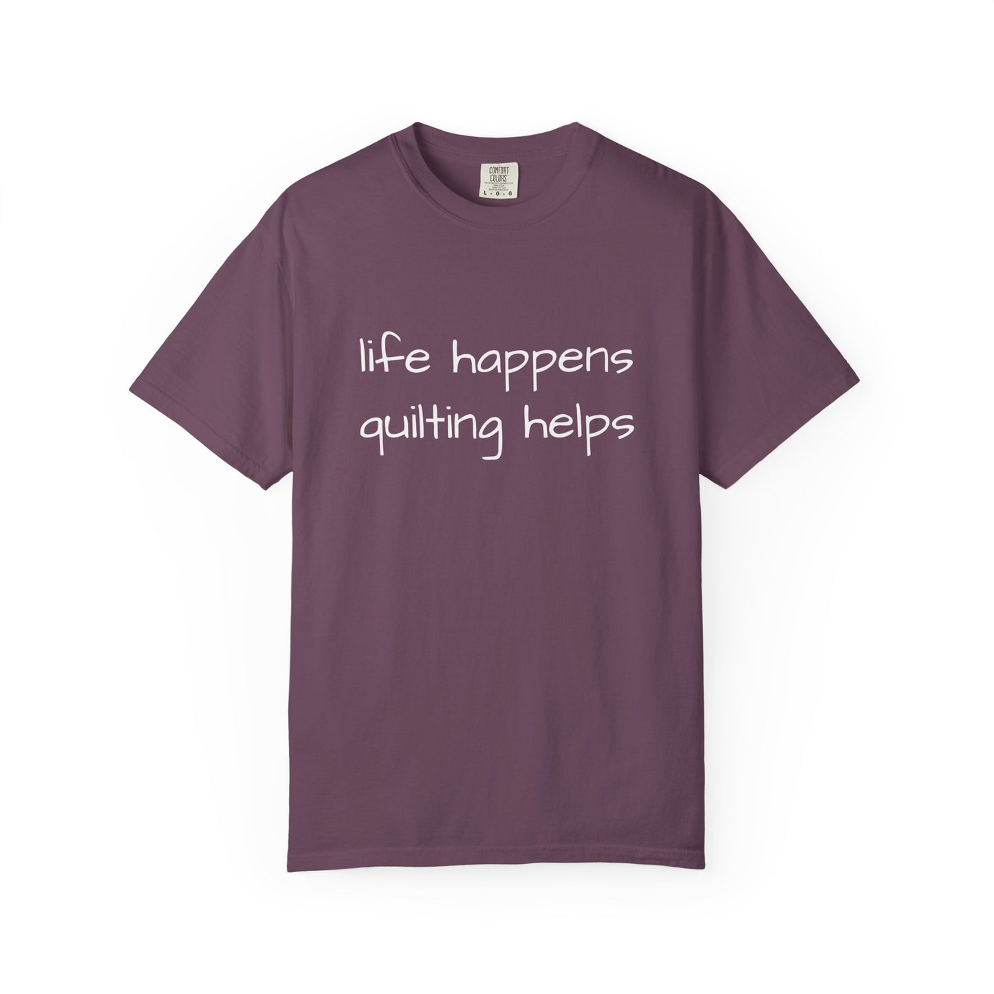 Quilting T-Shirt — "Life Happens, Quilting Helps" Casual Tee for Quilters