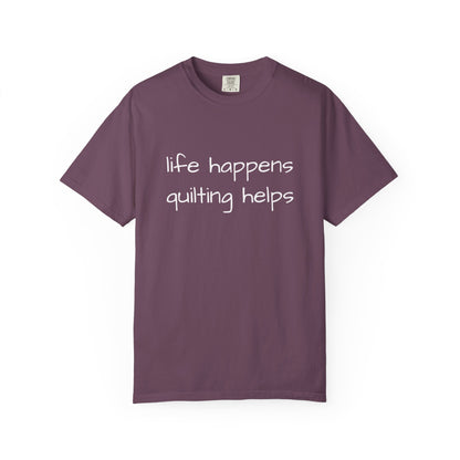 Quilting T-Shirt — "Life Happens, Quilting Helps" Casual Tee for Quilters