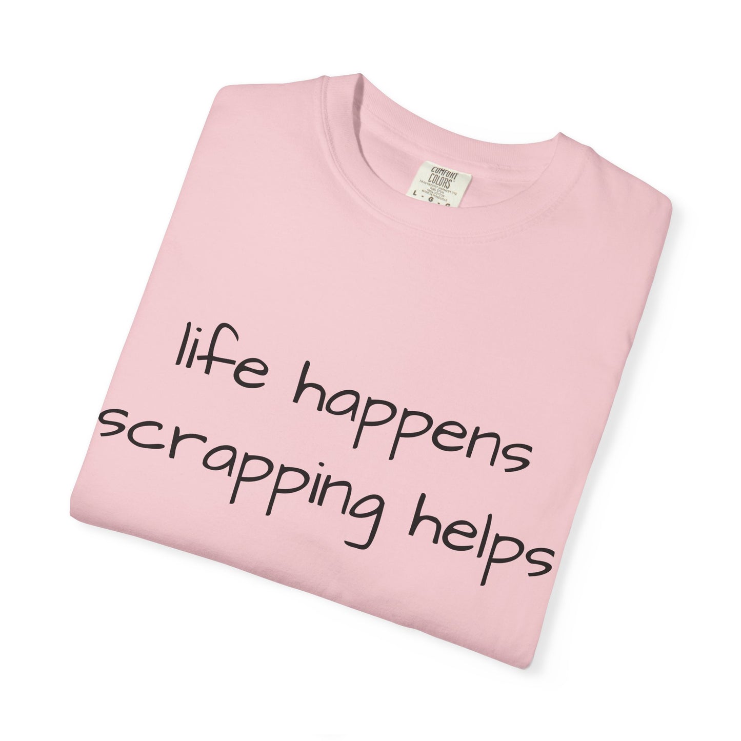 Scrapping T-Shirt — "Life Happens, Scrapping Helps" Casual Tee for Scrappers