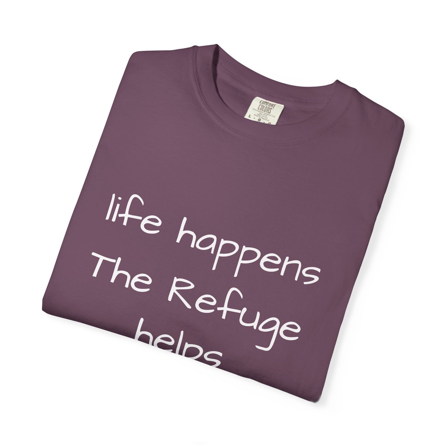 The Refuge T-Shirt — "Life Happens, The Refuge Helps" Casual Tee for crafters