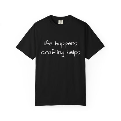 Crafting T-Shirt — "Life Happens, Crafting Helps" Casual Tee for Scrappers