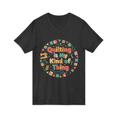 Quilting Is My Kind of Thing V-Neck Tee