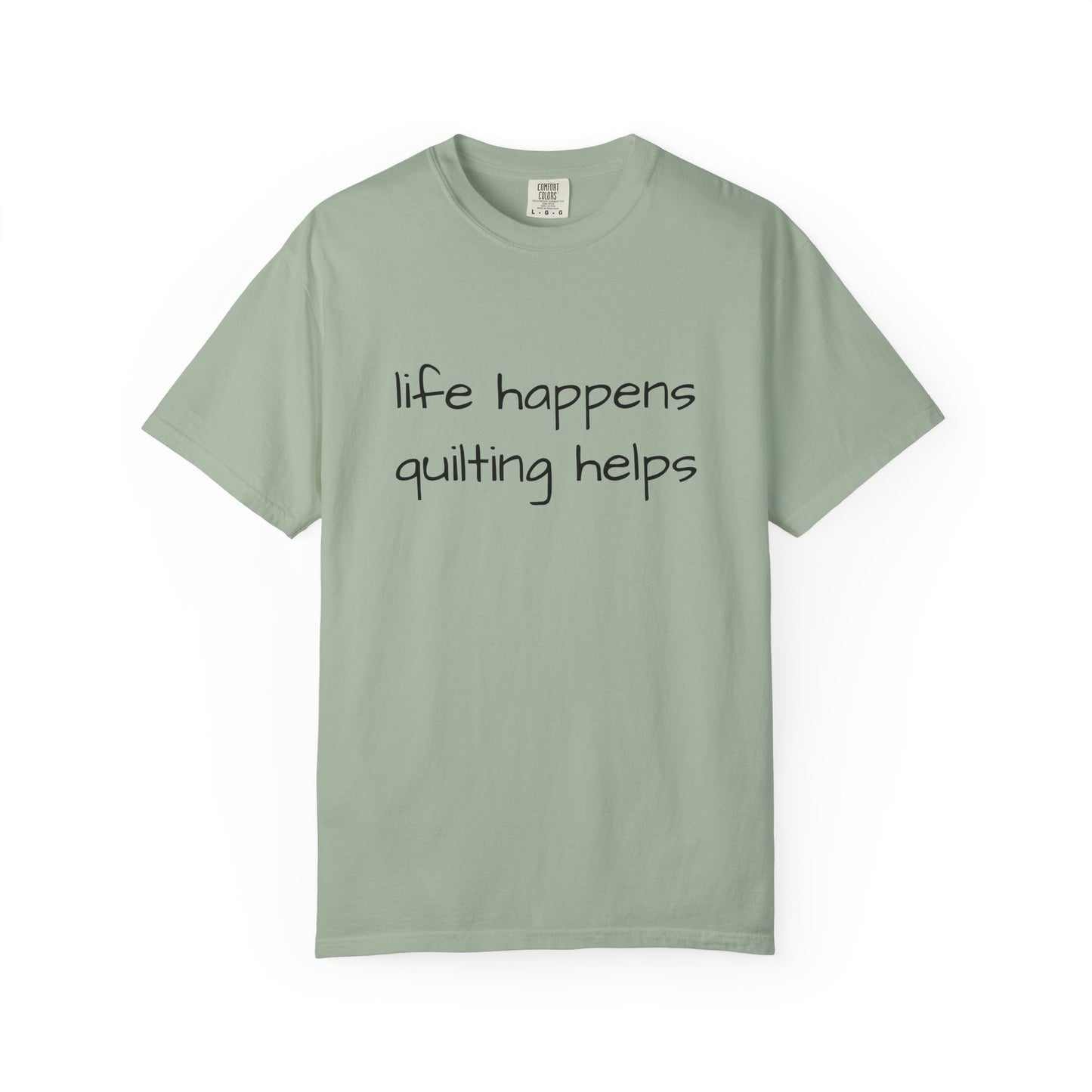 Quilting T-Shirt — "Life Happens, Quilting Helps" Casual Tee for Quilters