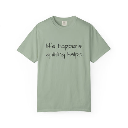 Quilting T-Shirt — "Life Happens, Quilting Helps" Casual Tee for Quilters