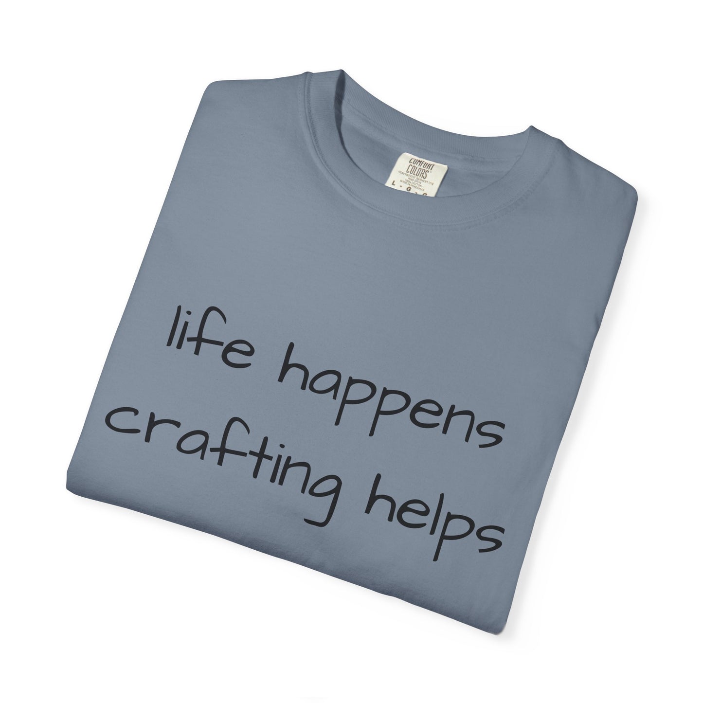 Crafting T-Shirt — "Life Happens, Crafting Helps" Casual Tee for Scrappers