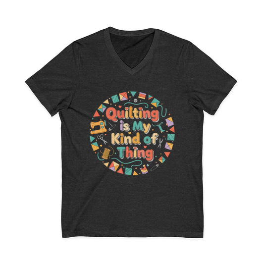Quilting Is My Kind of Thing V-Neck Tee