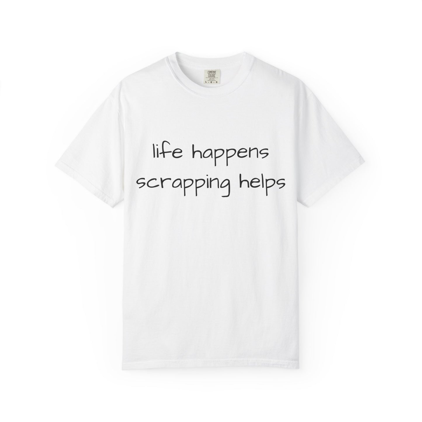 Scrapping T-Shirt — "Life Happens, Scrapping Helps" Casual Tee for Scrappers