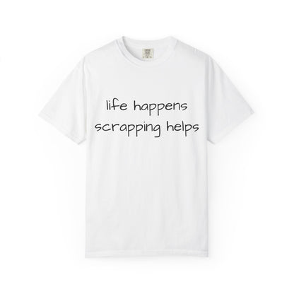 Scrapping T-Shirt — "Life Happens, Scrapping Helps" Casual Tee for Scrappers
