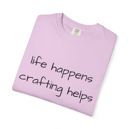 Crafting T-Shirt — "Life Happens, Crafting Helps" Casual Tee for Scrappers