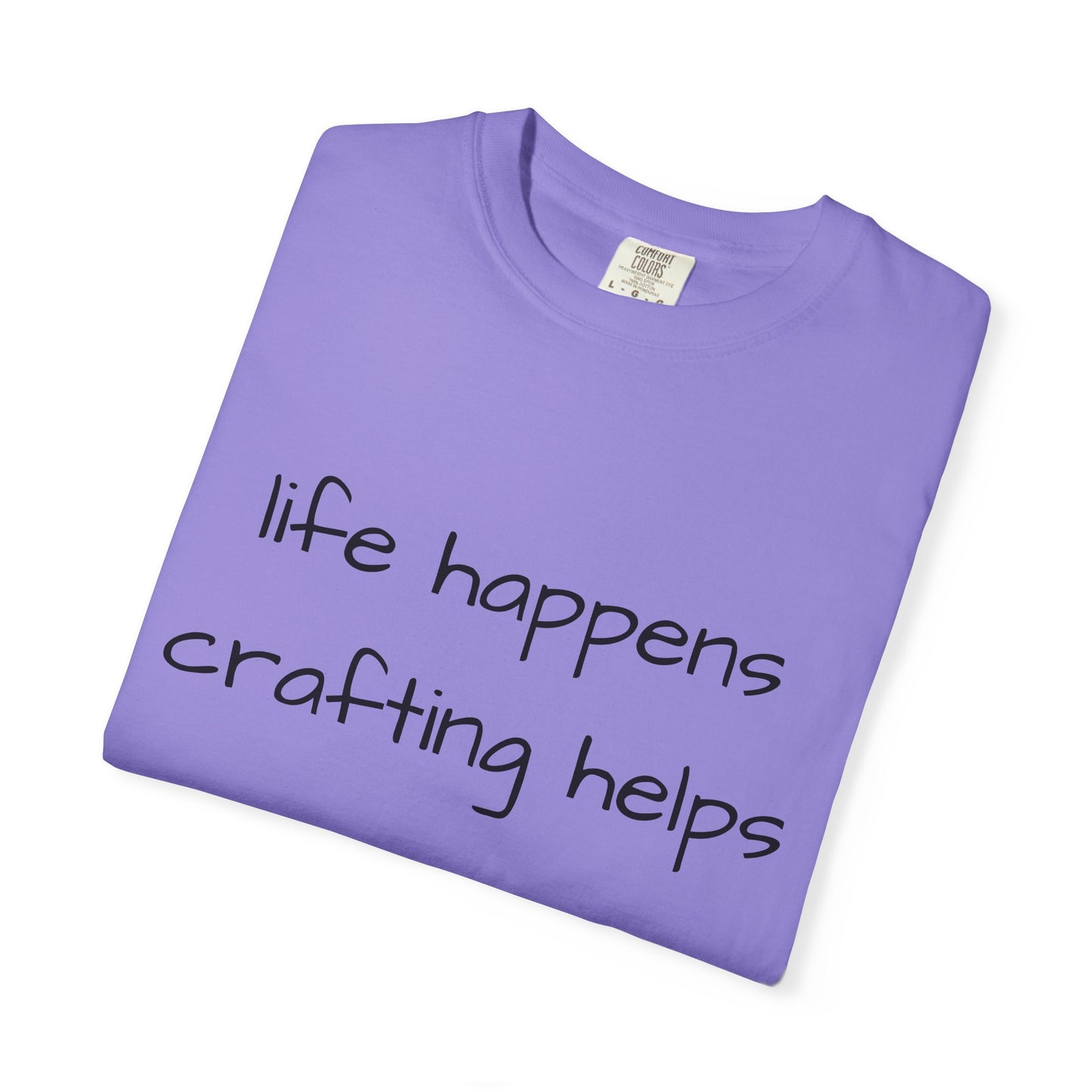 Crafting T-Shirt — "Life Happens, Crafting Helps" Casual Tee for Scrappers
