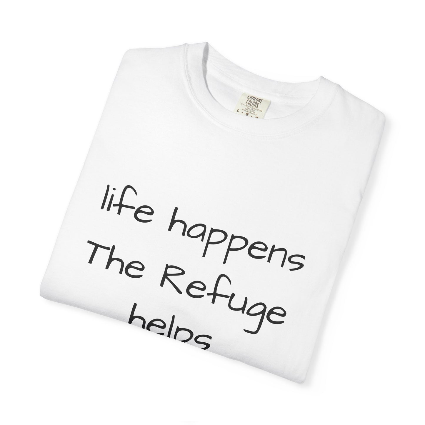 The Refuge T-Shirt — "Life Happens, The Refuge Helps" Casual Tee for crafters