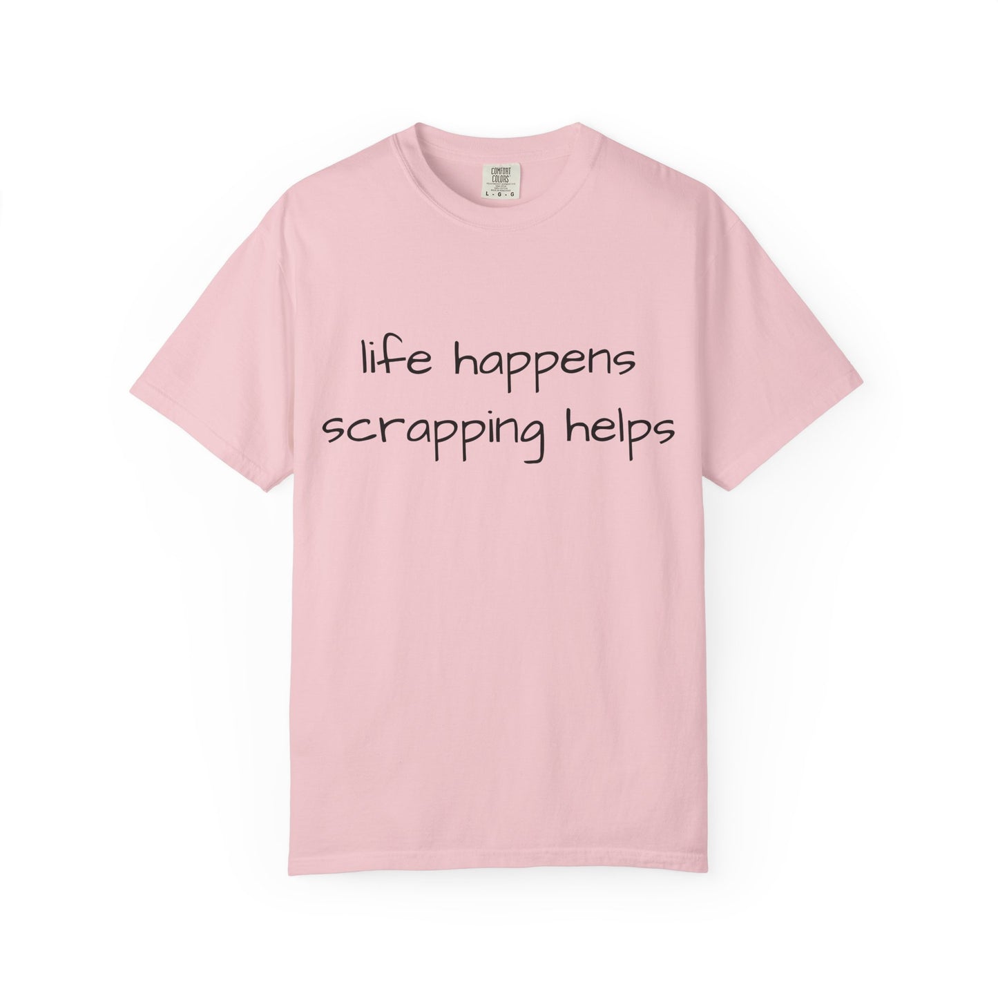 Scrapping T-Shirt — "Life Happens, Scrapping Helps" Casual Tee for Scrappers